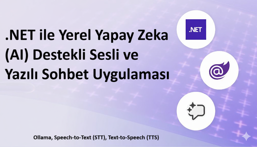 .NET ile Yerel Yapay Zeka (AI) Destekli Sesli ve Yazılı Sohbet Uygulaması: Ollama, Speech-to-Text (STT), Text-to-Speech (TTS)